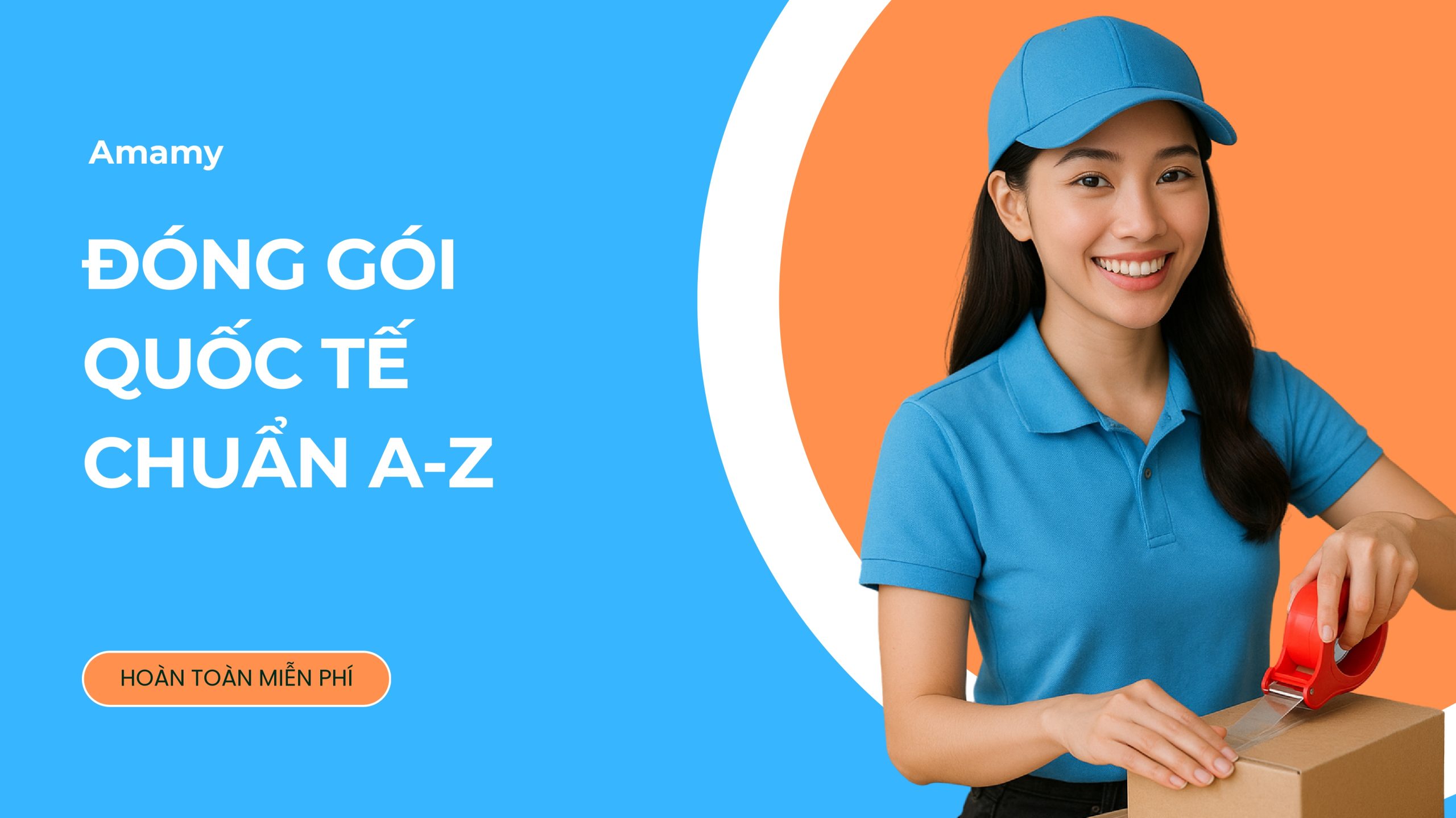 Dịch vụ đóng gói miễn phí gửi hàng quốc tế – Bảo vệ kiện hàng từ A đến Z