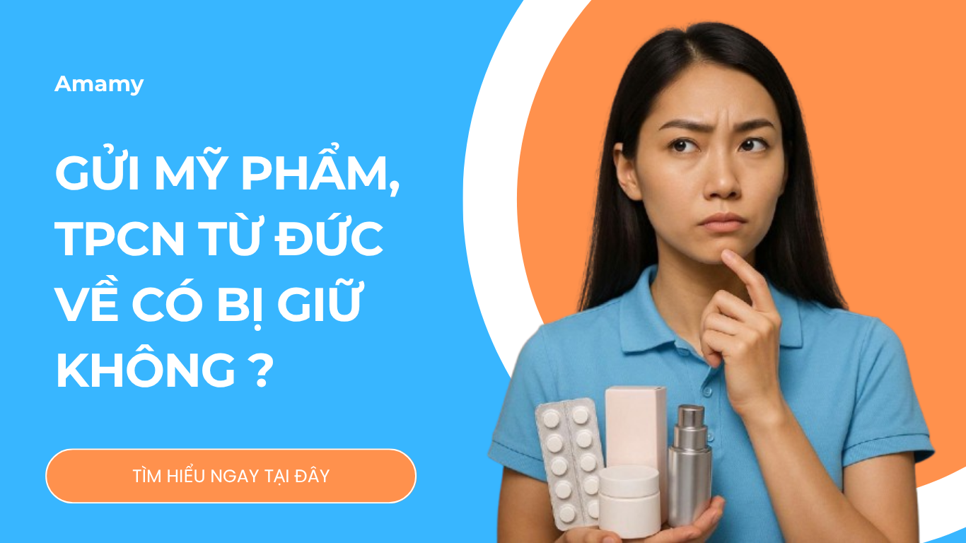 Gửi mỹ phẩm, thực phẩm chức năng từ Đức về Việt Nam có bị giữ không?