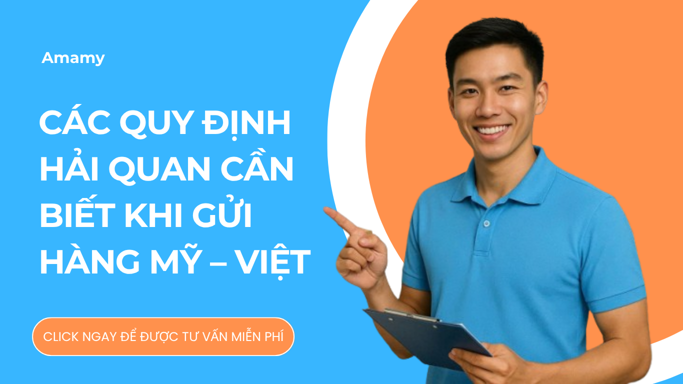 Các quy định hải quan cần biết khi gửi hàng từ Mỹ về Việt Nam
