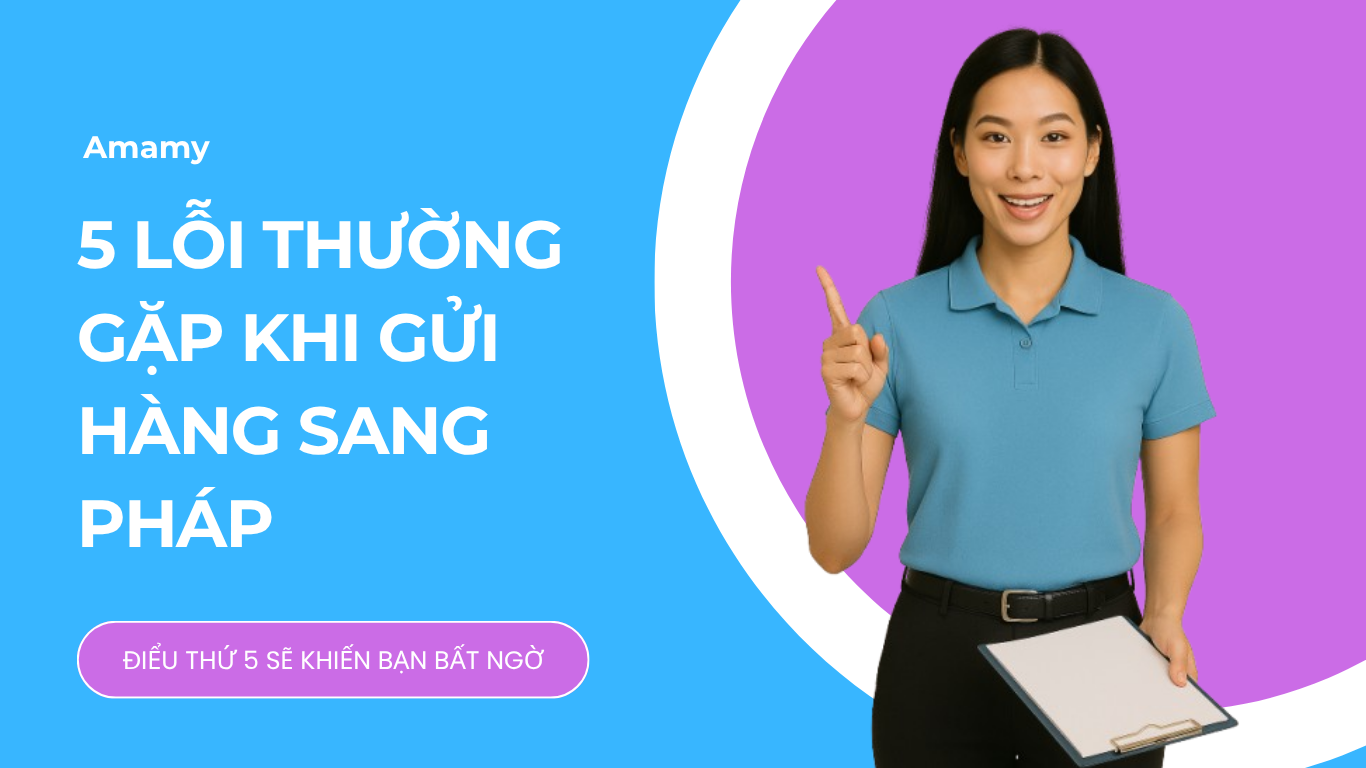 Những lỗi thường gặp khi gửi hàng sang Pháp và cách tránh