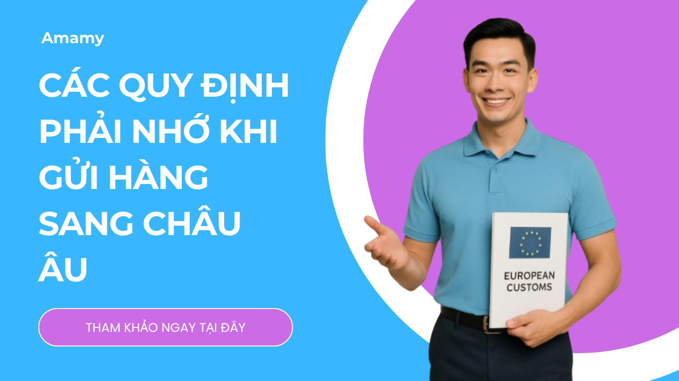 Thủ tục và quy định nhập khẩu hàng hóa cá nhân sang Châu Âu